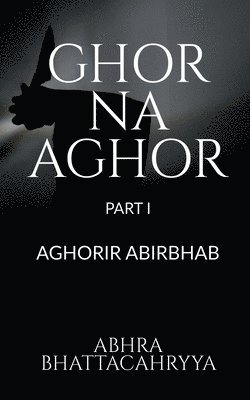 bokomslag Ghor Na Aghor - Part I