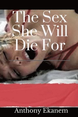 bokomslag The Sex She Will Die For