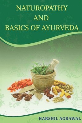 Harshil Agrawal, Agrawal,Harshil - Naturopathy and Basics of Ayurveda, Häftad