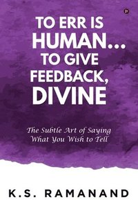 bokomslag To Err Is Human... To Give Feedback, Divine