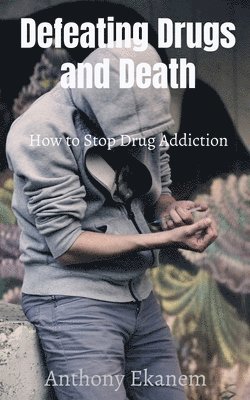 Anthony Ekanem - Defeating Drugs and Death, Häftad