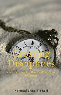 bokomslag Crossing the Disciplines-A Study of the Rise of Academic Cultures