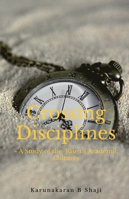 Crossing the Disciplines-A Study of the Rise of Academic Cultures 1