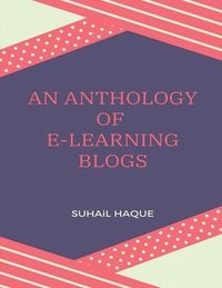 bokomslag An Anthology of E-Learning Blogs