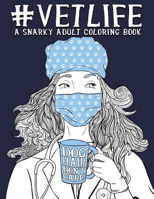 Vet Life: A Snarky Adult Coloring Book 1