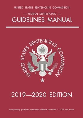 Federal Sentencing Guidelines Manual; 2019-2020 Edition 1