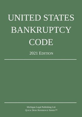 bokomslag United States Bankruptcy Code; 2021 Edition