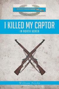 bokomslag I Killed My Captor
