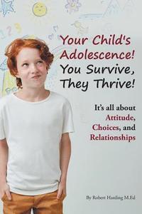 bokomslag Your Child's Adolescence! You Survive, They Thrive!