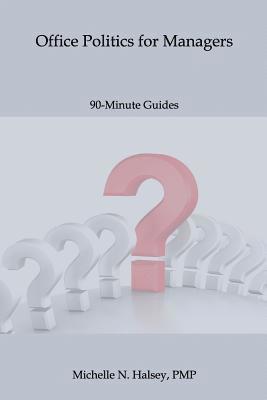 Michelle N. Halsey Pmp - Office Politics for Managers, Häftad
