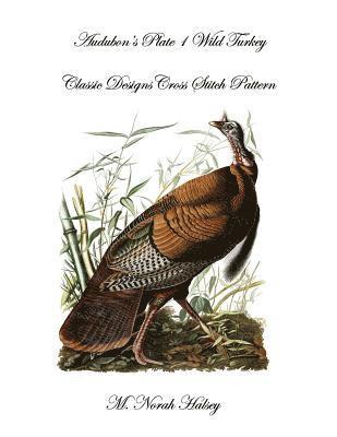 M. Norah Halsey - Audubon's Plate 1 Wild Turkey: Classic Designs Cross Stitch Pattern, Häftad