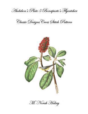 M. Norah Halsey - Audubon's Plate 5 Bonaparte's Flycatcher: Classic Designs Cross Stitch Pattern, Häftad