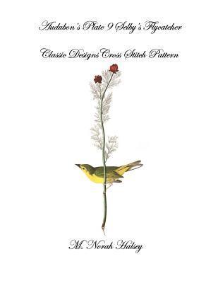 M. Norah Halsey - Audubon's Plate 9 Selby's Flycatcher: Classic Designs Cross Stitch Pattern, Häftad