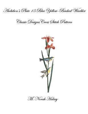 M. Norah Halsey - Audubon's Plate 15 Blue Yellow-Backed Warbler: Classic Designs Cross Stitch Pattern, Häftad