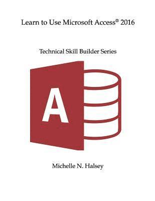 Michelle N. Halsey - Learn to Use Microsoft Access 2016, Häftad