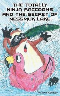 bokomslag The Totally Ninja Raccoons and the Secret of Nessmuk Lake