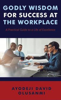 bokomslag Godly Wisdom for Success at the Workplace