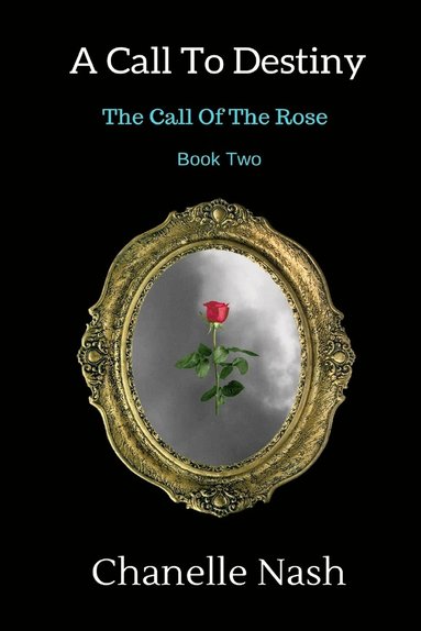 bokomslag A Call To Destiny: The Call of the Rose