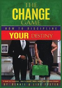 bokomslag The Change Game: How to Discipline Your Destiny (Vol. 1)