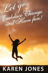 bokomslag Let Go, Embrace Change and Have Fun!