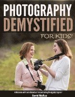 bokomslag Photography Demystified - For Kids!: A Kid's Guide and Parents Resource to Fun and Learning Photography Together