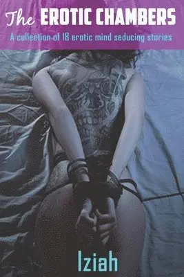 Iziah - The Erotic Chambers Book.1: A collection of 18 mind seducing stories, Häftad. Tillgänglighet: Lägg i varukorg