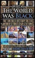 bokomslag When the World Was Black Part Two: The Untold History of the World's First Civilizations - Ancient Civilizations