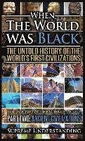 Supreme Understanding - When the World Was Black Part Two: The Untold History of the World's First Civilizations - Ancient Civilizations, Inbunden
