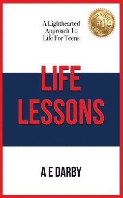 Life Lessons: A Lighthearted Approach To Life For Teens 1