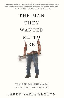 Jared Yates Sexton - Man They Wanted Me to Be, Inbunden