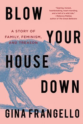 bokomslag Blow Your House Down: A Story of Family, Feminism, and Treason