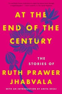 bokomslag At the End of the Century: The Stories of Ruth Prawer Jhabvala