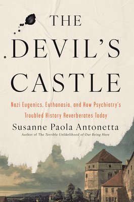 bokomslag The Devil's Castle: Nazi Eugenics, Euthanasia, and How Psychiatry's Troubled History Reverberates to Day