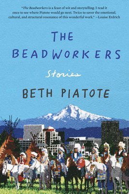 Beth Piatote - Beadworkers, Häftad