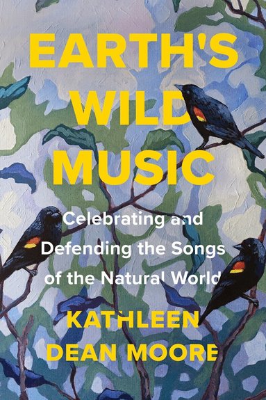 Kathleen Dean Moore - Earth's Wild Music, Häftad
