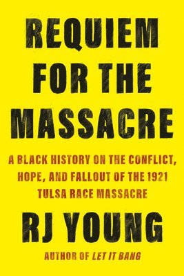 bokomslag Requiem for the Massacre: A Black History on the Conflict, Hope, and Fallout of the 1921 Tulsa Race Massacre