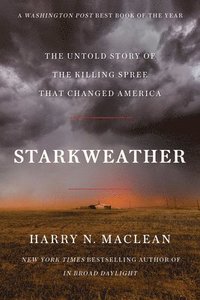 bokomslag Starkweather: The Untold Story of the Killing Spree That Changed America