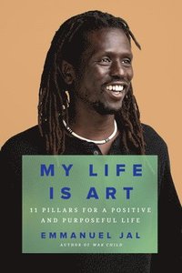bokomslag My Life Is Art: 11 Pillars for a Positive and Purposeful Life