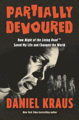 Daniel Kraus - Partially Devoured: How Night of the Living Dead Saved My Life and Changed the World, Inbunden