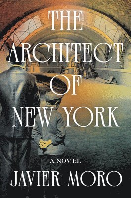 Javier Moro - The Architect of New York, Inbunden