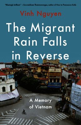 Vinh Nguyen - The Migrant Rain Falls in Reverse: A Memory of Vietnam, Häftad