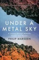 Philip Marsden - Under a Metal Sky: A Journey Through Minerals, Greed, and Wonder, Häftad. Tillgänglighet: Kommande