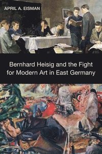 bokomslag Bernhard Heisig and the Fight for Modern Art in East Germany