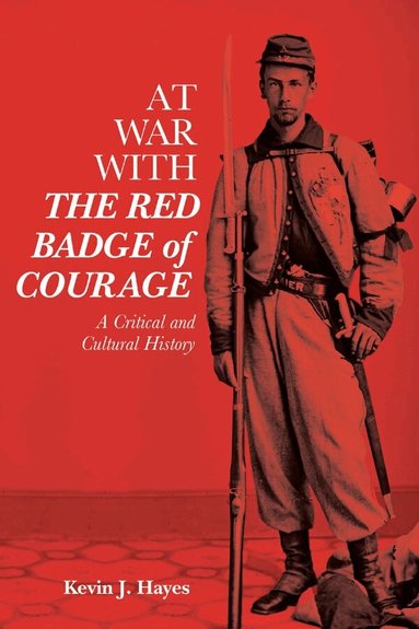 Kevin J. Hayes - At War with The Red Badge of Courage, Inbunden