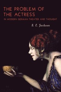 bokomslag The Problem of the Actress in Modern German Theater and Thought