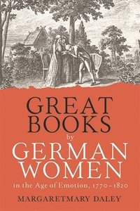 bokomslag Great Books by German Women in the Age of Emotion, 1770-1820