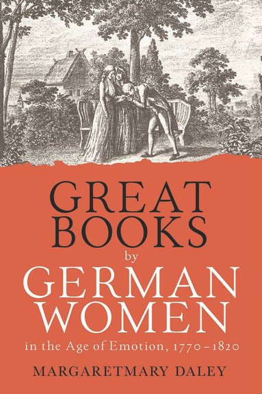 Margaretmary Daley - Great Books by German Women in the Age of Emotion, 1770-1820, Inbunden
