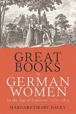 Great Books by German Women in the Age of Emotion, 1770-1820 1
