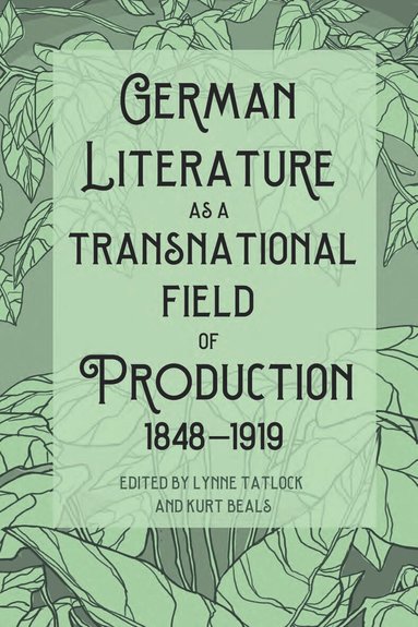 Lynne, Tatlock, Lynne Tatlock, Kurt Beals - German Literature as a Transnational Field of Production, 1848-1919, Inbunden