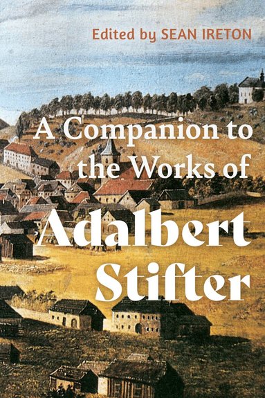 Sean M. Ireton - Companion to the Works of Adalbert Stifter, Inbunden